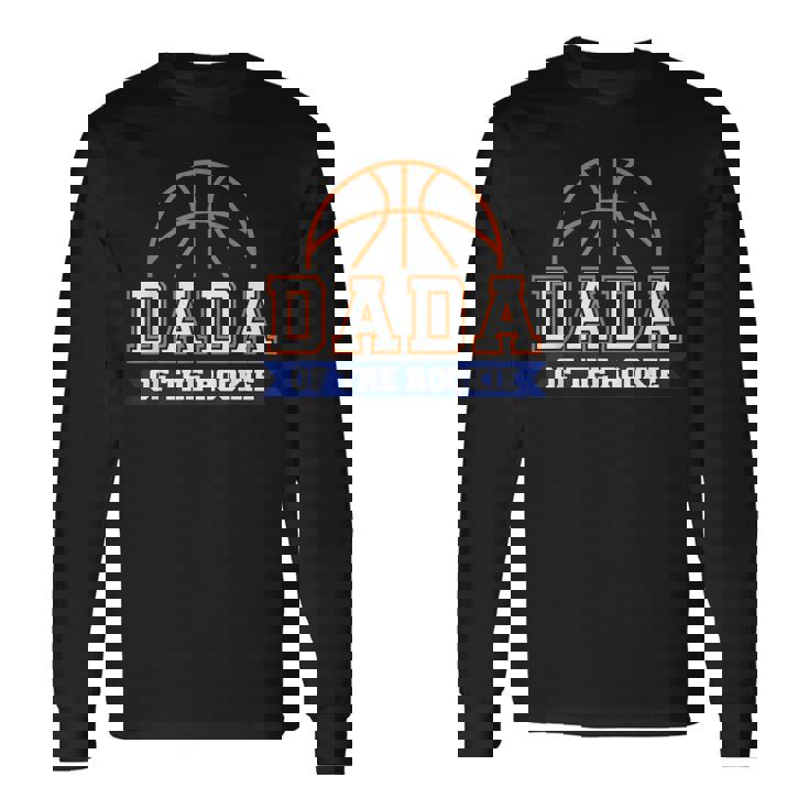 Dada Of Rookie 1St Birthday Basketball Theme Matching Party Long Sleeve T-Shirt