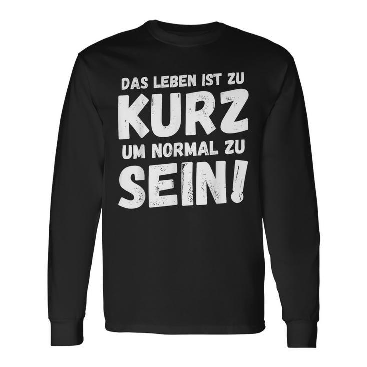 Das Leben Ist Zu Kurz Um Normal Zu Sein Langarmshirts Geschenkideen