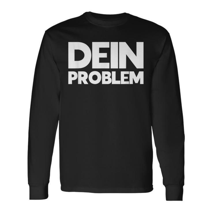 Dein Problem Sarkastisches Statement Freche Coole Sprüche Langarmshirts Geschenkideen