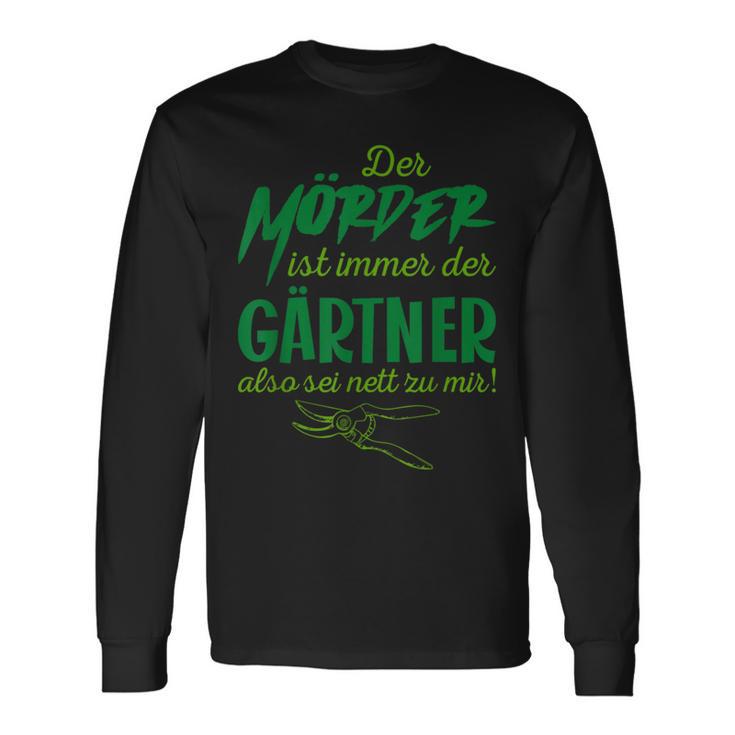 Der Killer Ist Immer Der Gärtner So Sei Nett Lustig Garten Langarmshirts Geschenkideen