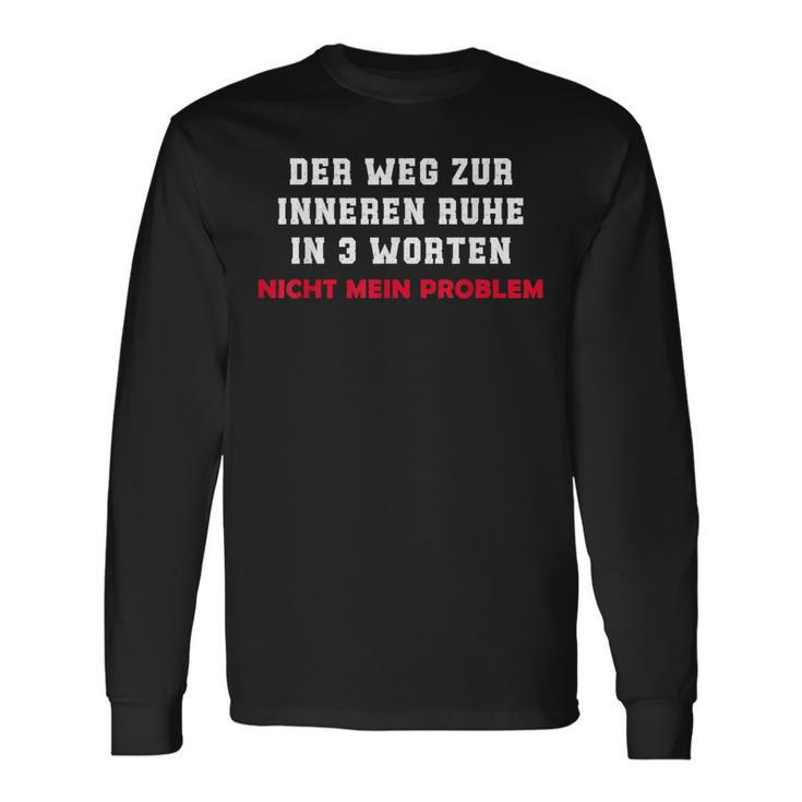 Der Weg Zur Inneren Ruhe In 3 Worten Not My Problem Langarmshirts Geschenkideen