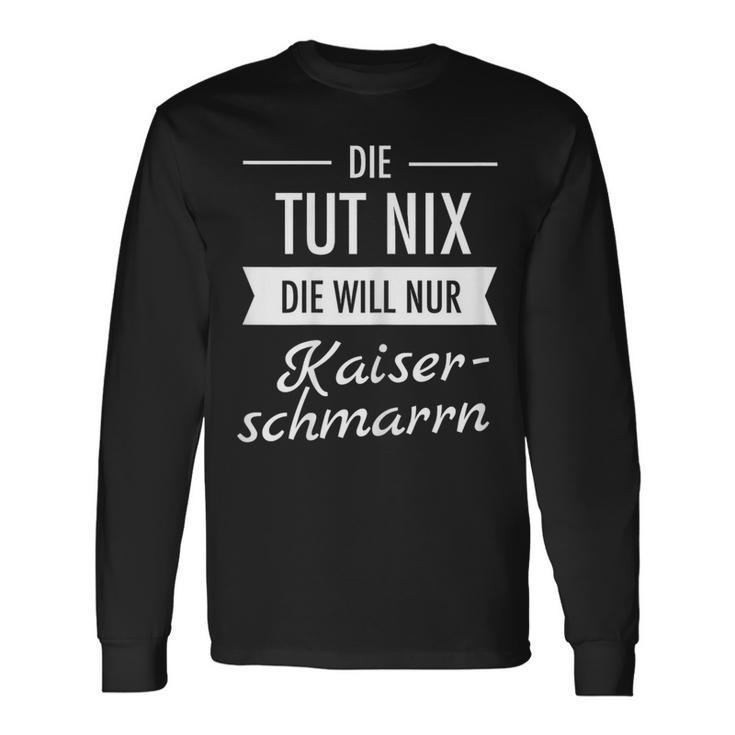 Die Tut Nix Die Will Nur Kaiserschmarrn Hiking Mountains S Langarmshirts Geschenkideen