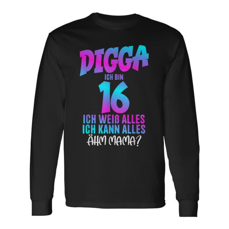 Digga Ich Bin 16 Ich Weiß Alles 16 Jahre Alt 16Th Birthday Langarmshirts Geschenkideen