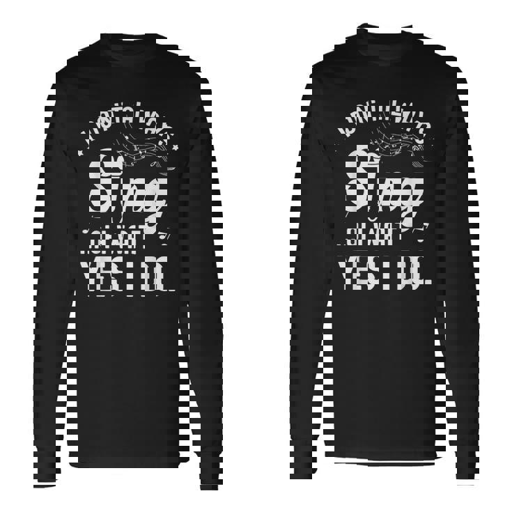 I Don't Always Sing Oh Wait Yes I Do Musical Singer Long Sleeve T-Shirt Gifts ideas