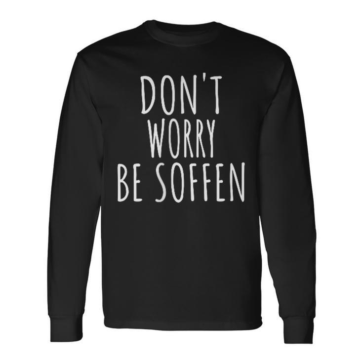 Don't Worry Be Soffen Slogan Langarmshirts Geschenkideen