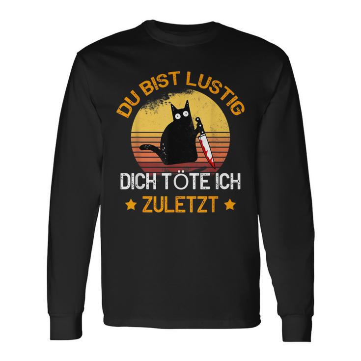 Du Bist Lustig Dich Töte Ich Last Last Cats Langarmshirts Geschenkideen