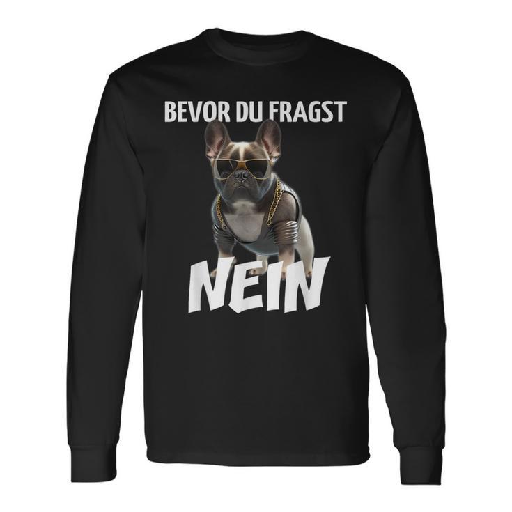 Before Du Fragst Nein Dog Frenchie French Bulldog Langarmshirts Geschenkideen