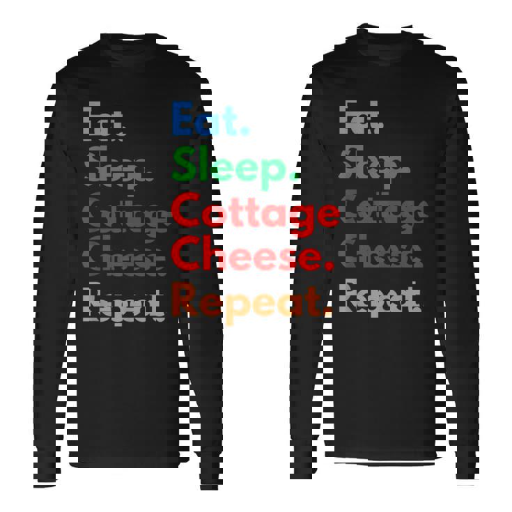 Eat Sleep Cottage Cheese Repeat For Cottage Cheese Lovers Long Sleeve T-Shirt