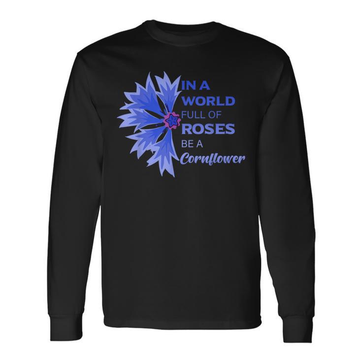 In Einer Weltoller Roses Sei Ein Kornblume In A World Full S Langarmshirts Geschenkideen