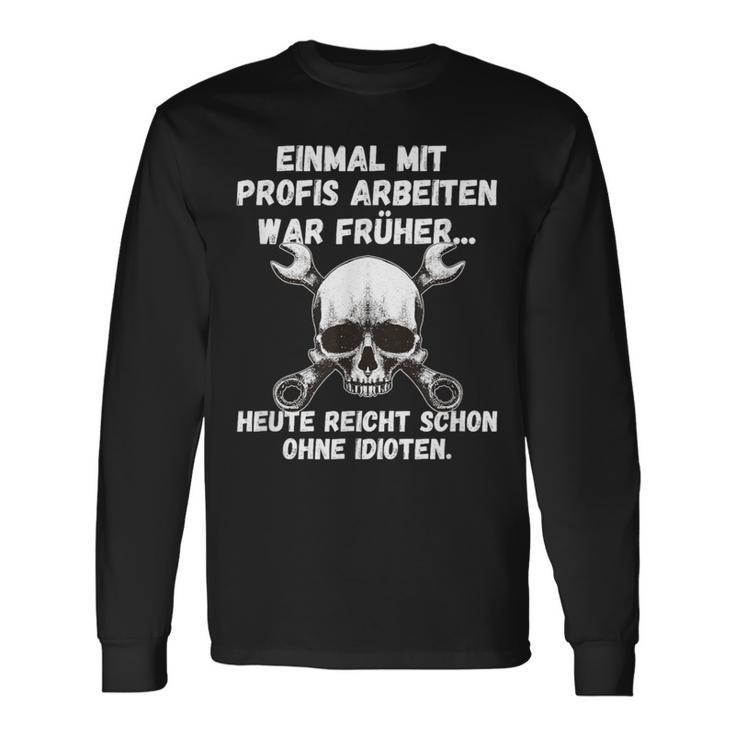 Einmal Mit Profis Arbeiten War Früher Einmal Ohne Idioten S Langarmshirts Geschenkideen