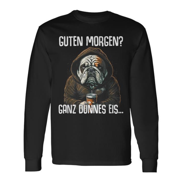 English Bulldog Quote Guten Morgen Ganz Dünnes Eis Langarmshirts Geschenkideen