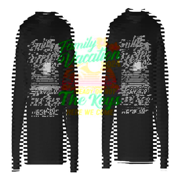 Family Vacation 2024 The Keys Here We Come Summer Cruise Long Sleeve T-Shirt