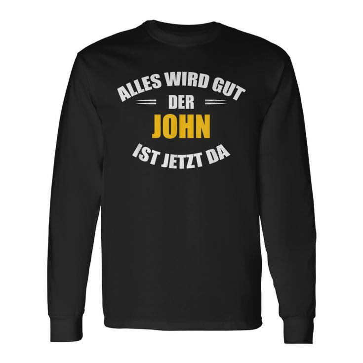 First Name John Alles Wird Gut Der John Ist Jetzt Da Langarmshirts Geschenkideen