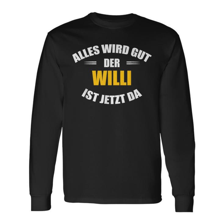 First Name Willi Alles Wird Gut Der Willi Ist Jetzt Da Langarmshirts Geschenkideen