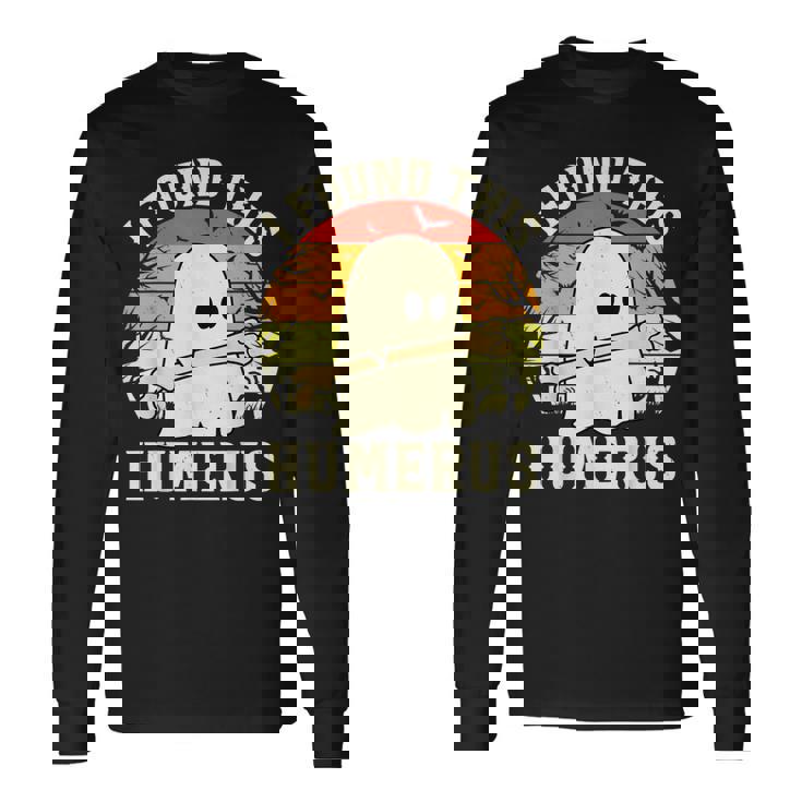 I Found This Humerus Halloween Ghost Bone Spooky Long Sleeve T-Shirt