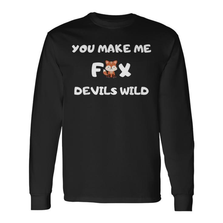 You Make Me Fox Devils Wild Denglisch Spruch Witz Langarmshirts Geschenkideen