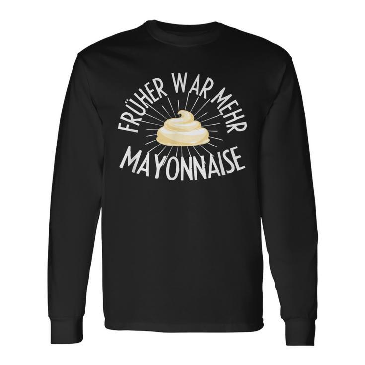 Früher War Mehr Mayonnaise Saying Langarmshirts Geschenkideen