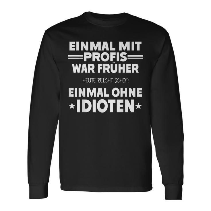 Fun Einmal Mit Profis War Früher Langarmshirts Geschenkideen