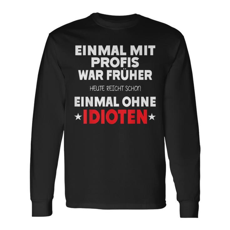 Fun Einmal Mit Profis War Früher Langarmshirts Geschenkideen