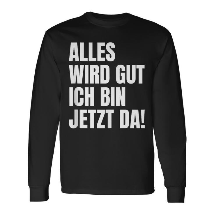 Alles Wird Gut Ich Bin Jetzt Da Selbstbewusst Ironie Langarmshirts Geschenkideen