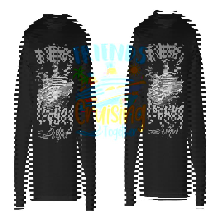 Cruising Squad 2024 Friend Cruising Together Ship Trip Long Sleeve T-Shirt