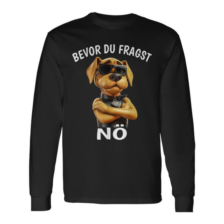 Dog Sarcasm Bevor Du Fragst Nö Langarmshirts Geschenkideen