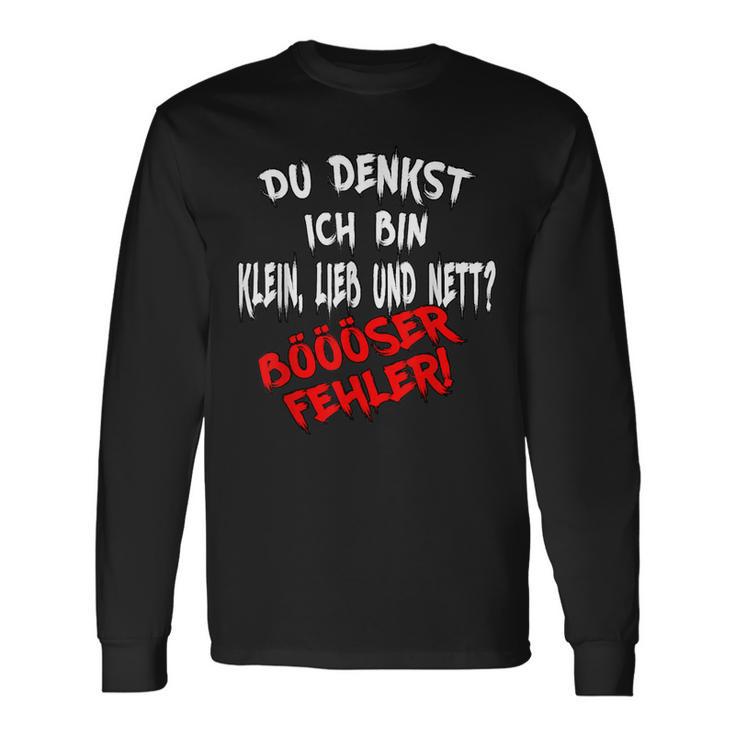 Du Glaubst Ich Bin Klein Lieb & Nett Böser Fehl German Langarmshirts Geschenkideen