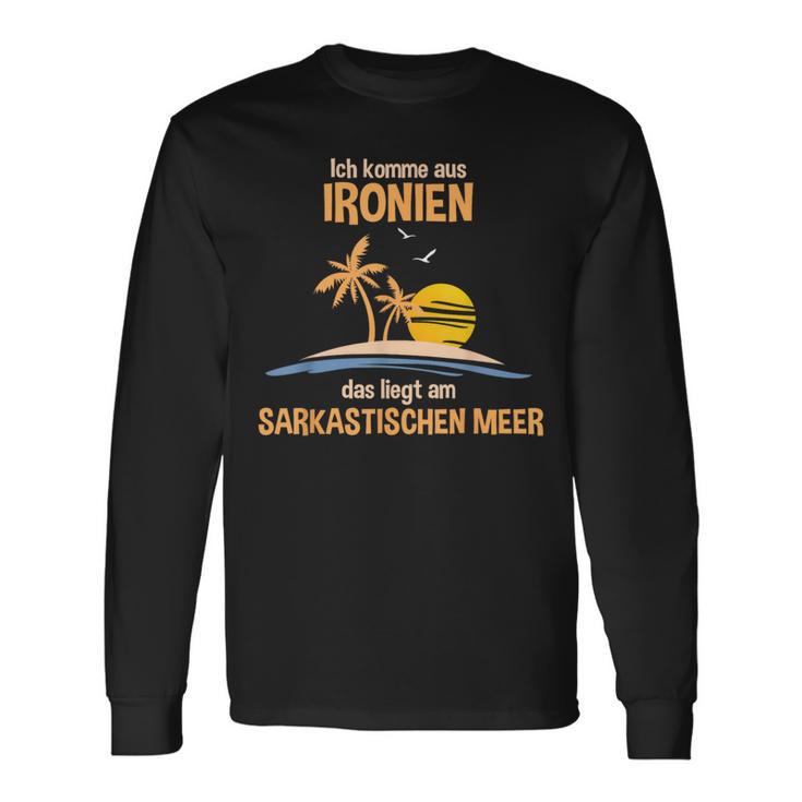 Ich Komme Aus Ironien Das Liegt Am Sarcastischen Meer German Langarmshirts Geschenkideen