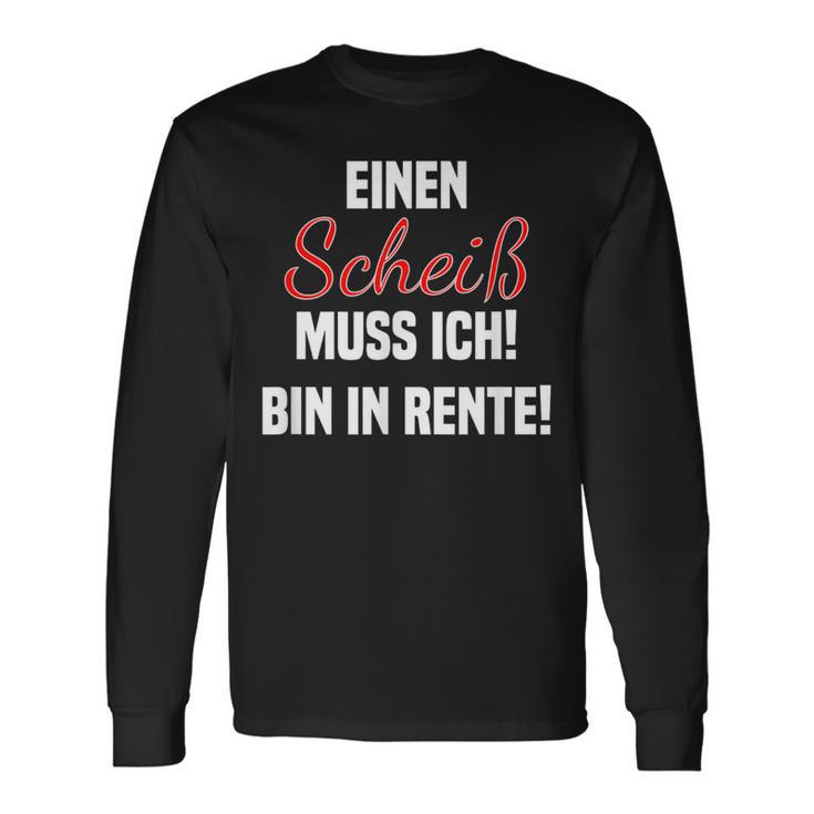 Pensioner Ein Scheiß Muss Ich A Scheiß Muss Ich Bin In Rente Langarmshirts Geschenkideen