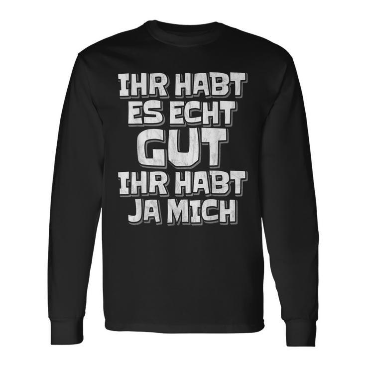 Saying Ihr Hab Es Echt Gut Ihr Habt Ja Mich Langarmshirts Geschenkideen