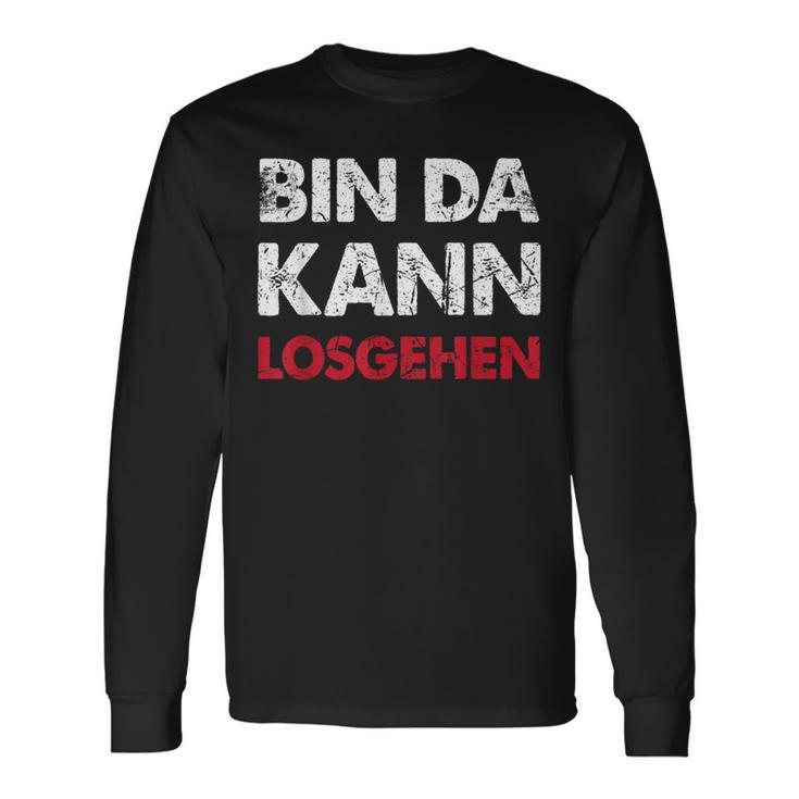 With Sayings Bin Da Kann Losgehen Langarmshirts Geschenkideen