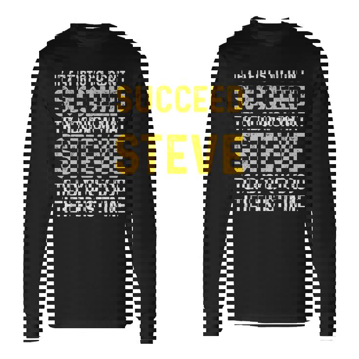 Steve If At First You Don't Succeed Try Doing Steve Long Sleeve T-Shirt