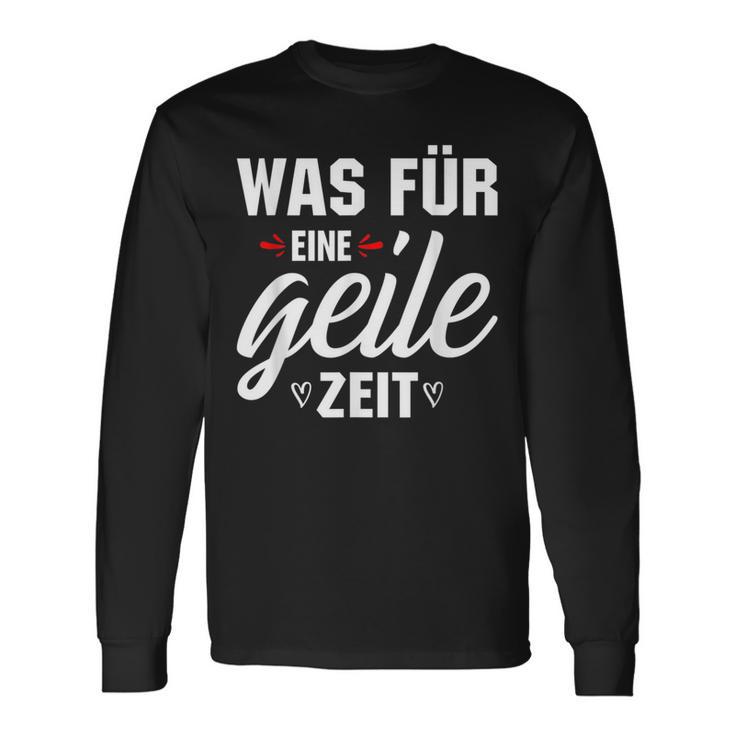 Was Für Eine Geile Zeit S Langarmshirts Geschenkideen