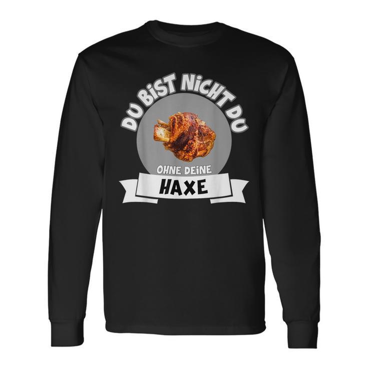 Grillhaxe Saying Du Bist Nicht Du Ohne Dein Haxe Langarmshirts Geschenkideen