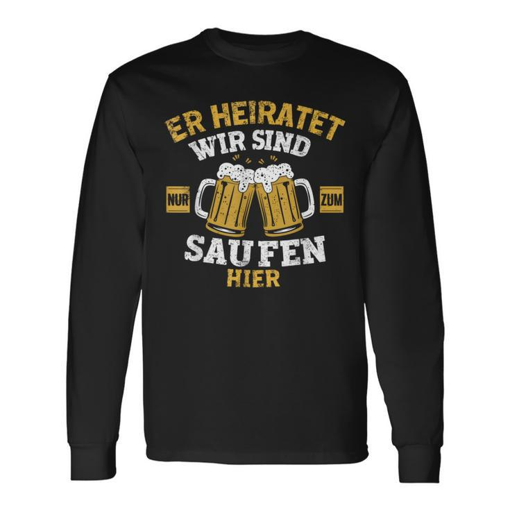 Herren Er Heiratet Wir Sind Nur Zum Saufen Hier Jga Langarmshirts Geschenkideen