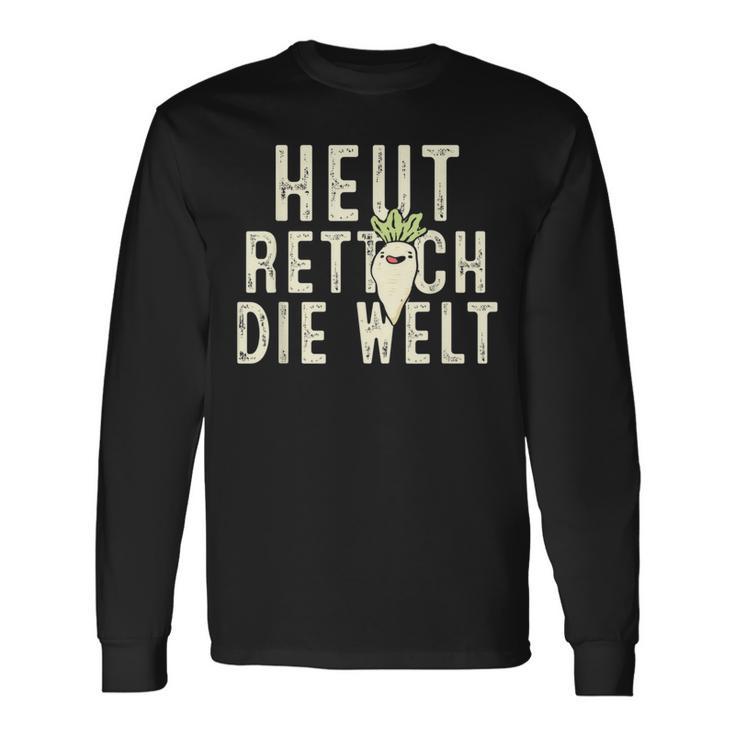 Heute Rette Ich Die Welt Garden Radish Langarmshirts Geschenkideen