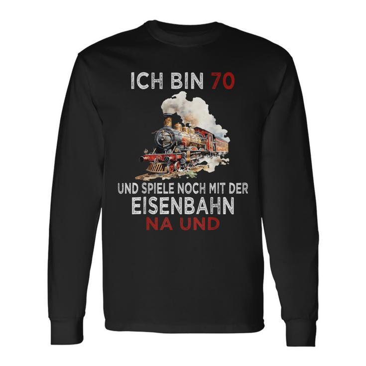 Ich Bin 70 Und Spiele Noch Mit Der Eisenbahn Na Und Langarmshirts Geschenkideen