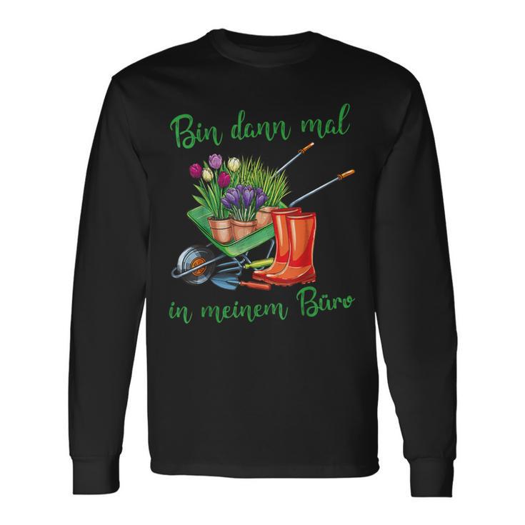 Ich Bin Dann In Meinem Büro Für Hobbygärtner Im Gartenner Langarmshirts Geschenkideen