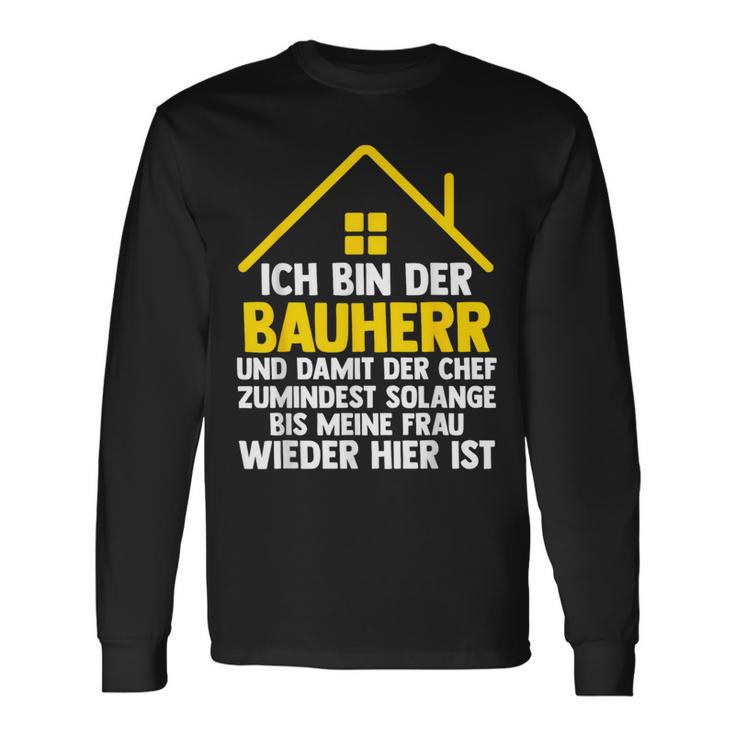 Ich Bin Der Bauherr Und Damit Der Chef Baustell Langarmshirts Geschenkideen