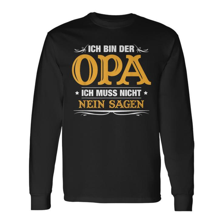 Ich Bin Der Opa Ich Muss Nicht Nein Sagen Langarmshirts Geschenkideen