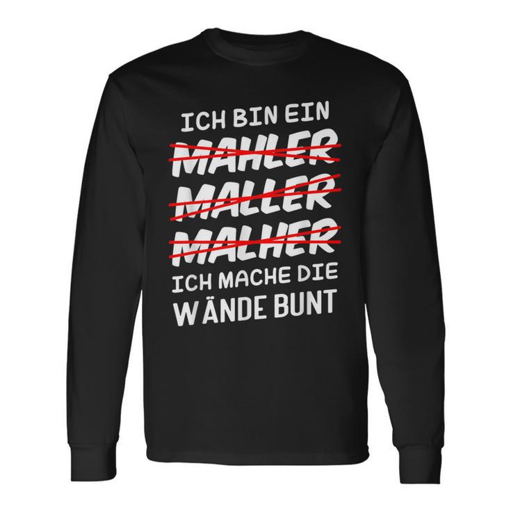 Ich Bin Ein Mahler Maller Malher Ich Mache Die Wanden I'm Langarmshirts Geschenkideen