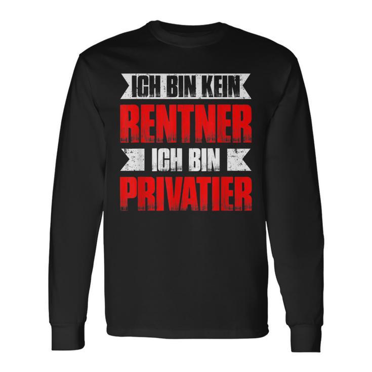 With Ich Bin Kein Rentner Ich Bin Privatier Ruhestand Rente Langarmshirts Geschenkideen