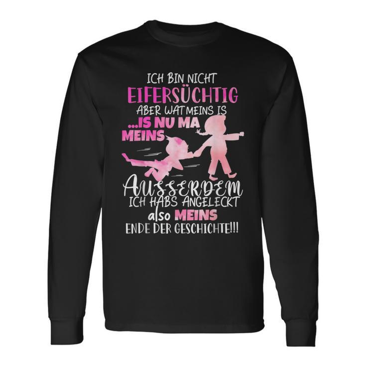 Ich Bin Nicht Eifersüchtig Aber Wat Meins Ego Zicke Langarmshirts Geschenkideen