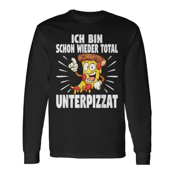 Ich Bin Schon Wieder Total Unterpizzat Pizza Langarmshirts Geschenkideen