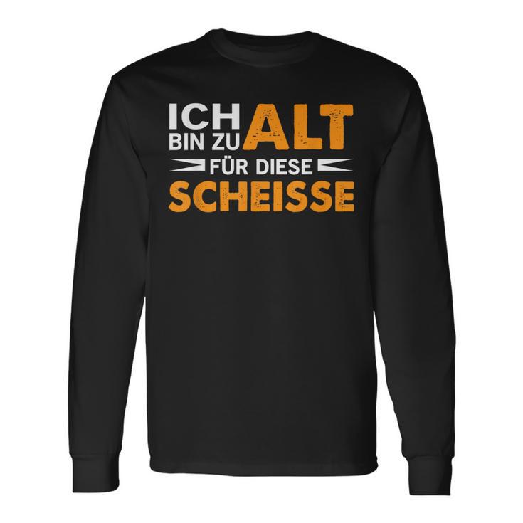 Ich Bin Zu Alt Für Diese Scheisse Langarmshirts Geschenkideen