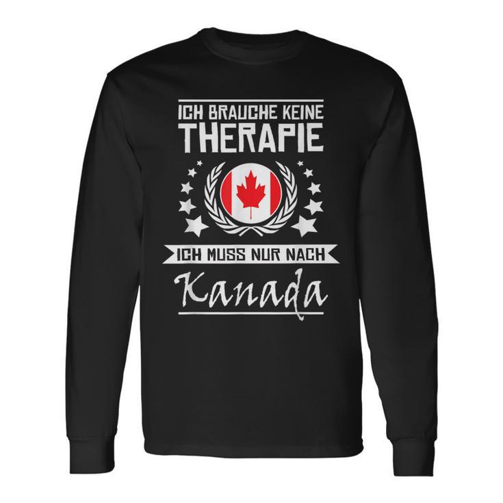 Ich Brauche Keine Therapie Ich Muss Nur Nach Kanada I Need Langarmshirts Geschenkideen