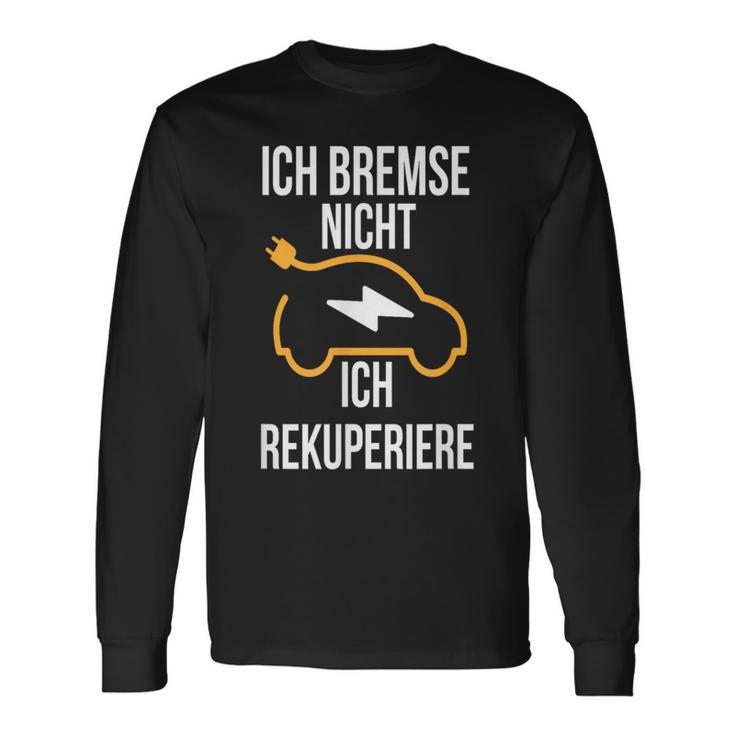 Ich Bremse Nicht Ich Rekuperiere E-Auto E Car Electric Car Langarmshirts Geschenkideen