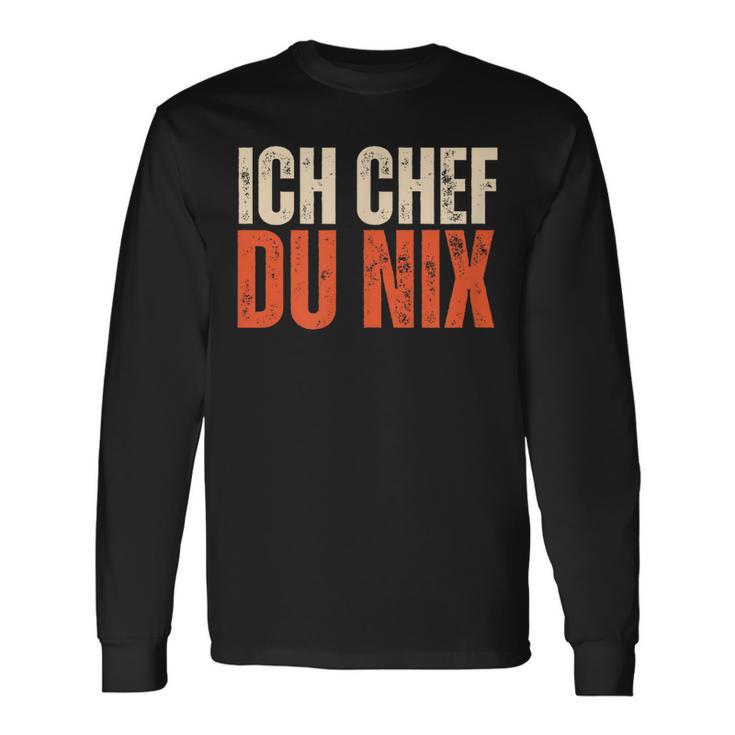 Ich Chef Du Nix Ich Bin Der Chef Langarmshirts Geschenkideen