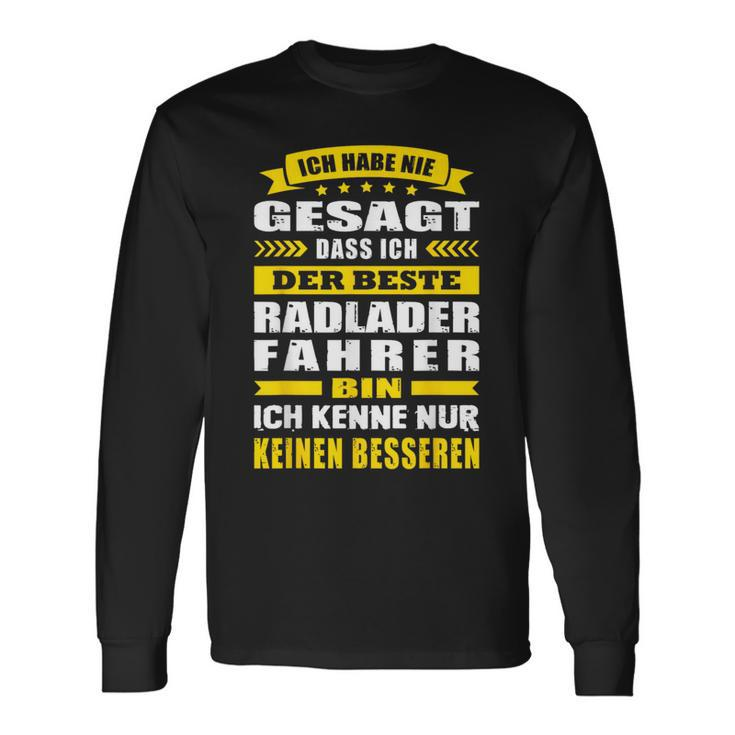 Ich Habe Nie Gesagt Dass Ich Der Beste Radladerfahrer Bin Langarmshirts Geschenkideen