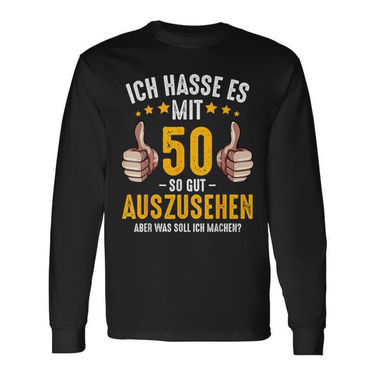 Ich Hasse Es Mit 50 So Gut Aussehen Birthday Bday Langarmshirts Geschenkideen